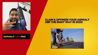 How to Claim & Optimize Your Asphalt, Paving GBP the Right Way in 2025! (4 Part Video Series 1)
