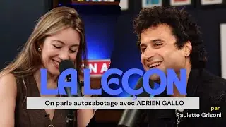 On parle auto-sabotage avec Adrien Gallo dans La Le&ccedil;on