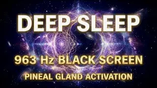 963 Hz Frequency of Gods  เชื่อมต่อจักรวาล Black Screen Sleep Music | Pineal Gland Activation