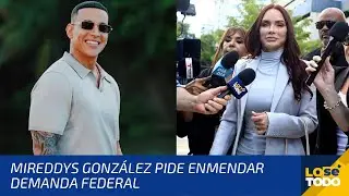 MIREDDYS GONZÁLEZ PIDE ENMENDAR DEMANDA FEDERAL CONTRA DADDY YANKEE Y AÑADE A 27 CODEMANDADOS