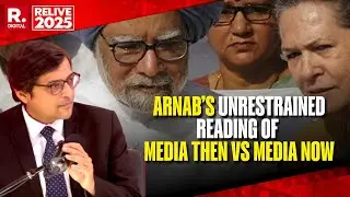 Reliving 2025: ARNAB&rsquo;S UNRESTRAINED READING OF MEDIA THEN VS MEDIA NOW