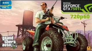 GTA 5 / V - i5 8400 - 8GB RAM - GTX 750 ti - 720p