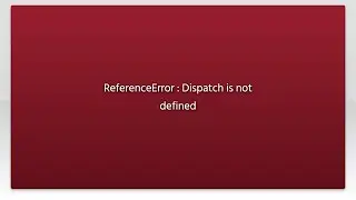 ReferenceError : Dispatch is not defined
