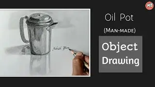 Object Drawing ( Oil Pot) /Pencil Shading Drawing ( Man- Made Object)