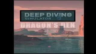 Deep Diving Simulator. Episode. 9 - The Dragons Den