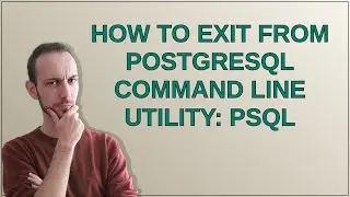 How to exit from PostgreSQL command line utility: psql