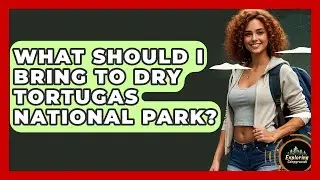 What Should I Bring To Dry Tortugas National Park? - Exploring Campgrounds