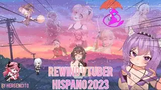 REWIND VTUBER HISPANO 2023 [Hergencito]
