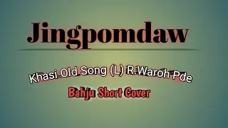 Jingpomdaw || (L) R.Waroh Pde || Khasi Old Song || Bahju Short Cover