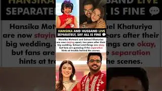 Hansika Motwani & Sohael Khaturiya Live-In Separately But Says All is Fine#hansikamotwani#news