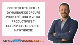 Comment utiliser la dynamique de groupe pour améliorer votre productivité ? Elton Mayo