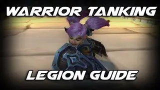 WoW Legion - How to Tank for Dummies: Protection Warrior 7.0 Guide