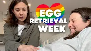 Egg Retrieval Week for Lesbian Couple Nina and Claire