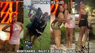 DAYS IN MY LIFE VLOG | Maintenance &bull; Haley&rsquo;s Birthday &bull; June 7th 😝