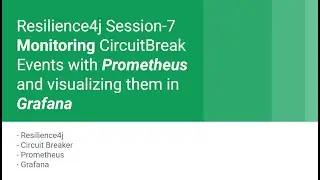 Resilience4j Session 7  Monitoring CircuitBreaker Events with Prometheus and visualizing them in Gra