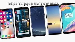 The Top 5 most popular Smartphones in India 2018