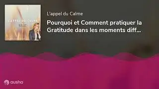Pourquoi et Comment pratiquer la Gratitude dans les moments difficiles ? (Episode 48)