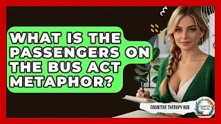 What Is The Passengers On The Bus ACT Metaphor? - Cognitive Therapy Hub