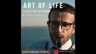 Denis DiBlasio: Art Of Life Etudes For Saxophone. David Hernando Vitores. [Full Album].