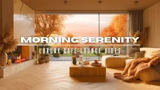 Morning Serenity ☀️ | Chillout Lounge Playlist 2025 | Luxury Caf&eacute; Harmony