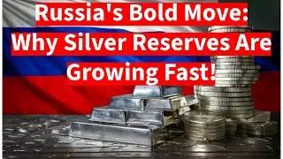 Russia's SHOCKING Silver Stockpile Plan!