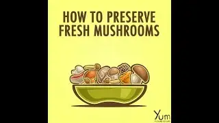 How to Preserve Fresh Mushroom