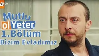Mutlu Ol Yeter 1.B&ouml;l&uuml;m - Can Bizim Evladımız