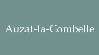 How to Pronounce ''Auzat-la-Combelle'' Correctly in French