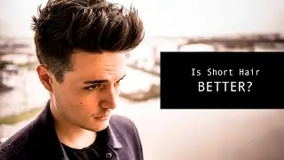 The Advantages of Shorter Hair | Mens Hairstyling | Hair Tips 2017