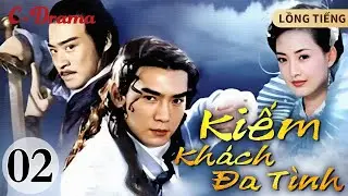 KIẾM KHÁCH ĐA TÌNH - 2 ‖ Tiêu Ân Tuấn ‖ Chàng Hiệp Khách Mộng Mơ Trong Thế Giới Giang Hồ 