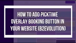 How to add Picktime Overlay Booking Button in your website (B2Evolution)?