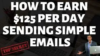 How To Earn $125 Per Day Sending Simple Emails