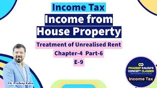 House Property | Part-6 | E9 | Treatment of Unrealised Rent | by CA Pradeep Kalra |