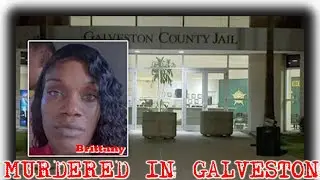 Brittany Anderson dies in Galveston County Jail; her family is calling it murder