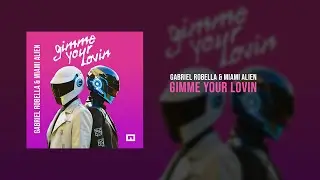Gimme Your Lovin - Gabriel Robella & Miami Alien
