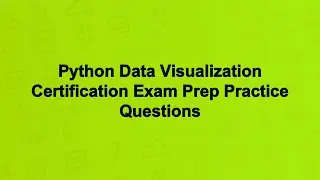 Python Data Visualization Certification Exam Prep Practice Questions