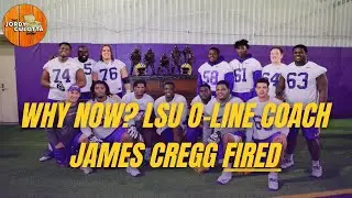 LSU Football | Why Was LSU Offensive Line Coach James Cregg Fired & Who Replaces Him For The Tigers?