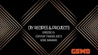 DIY Recipes & Projects: Episode 15 - Copycat Trader Joe's Gone Bananas | GSWD
