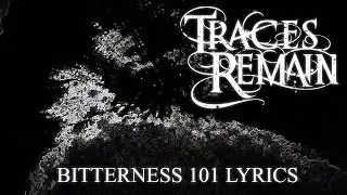 Traces Remain - Bitterness 101 (OFFICIAL LYRIC VIDEO)