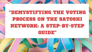 Demystifying the Voting Process on the Satoshi Network: A Step-by-Step Guide