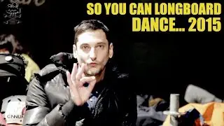 SO YOU CAN LONGBOARD DANCE 2015