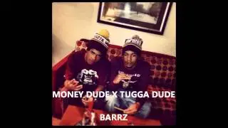 MONEY DUDE X TUGGA DUDE-BARRZ