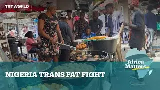 Africa Matters: Nigeria battles heart disease with trans fat ban
