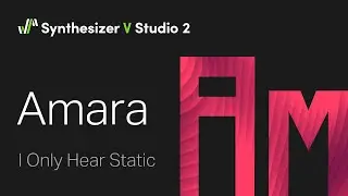 Synthesizer V Voice Amara Demo - I Only Hear Static