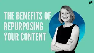 The Benefits of Repurposing your Content