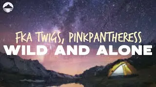 FKA twigs, PinkPantheress - Wild and Alone | Lyrics
