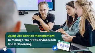 How to Use Jira Service Management to Manage Your HR Service Desk and Onboarding