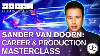 Sander van Doorn Masterclass | Career, Production & Artist Development Tips