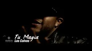 Los Calvos - Tu Magia (Video Oficial)