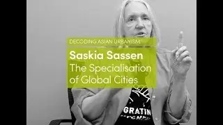 Saskia Sassen | The Specialisation of Global Cities
